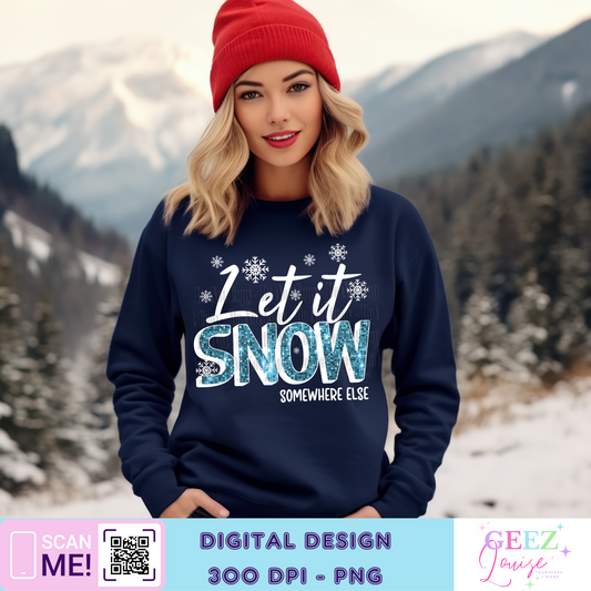 Let it snow somewhere else  - Digital Download- PNG