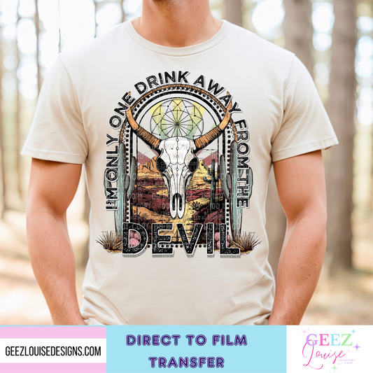 only one drink away from the devil - Direct to Film Transfer - made to order