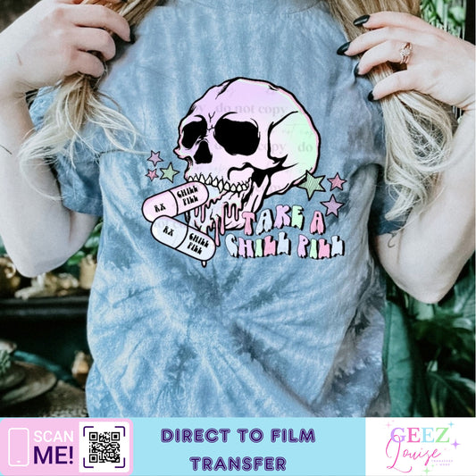 Take a chill pill - Direct to Film Transfer - made to order