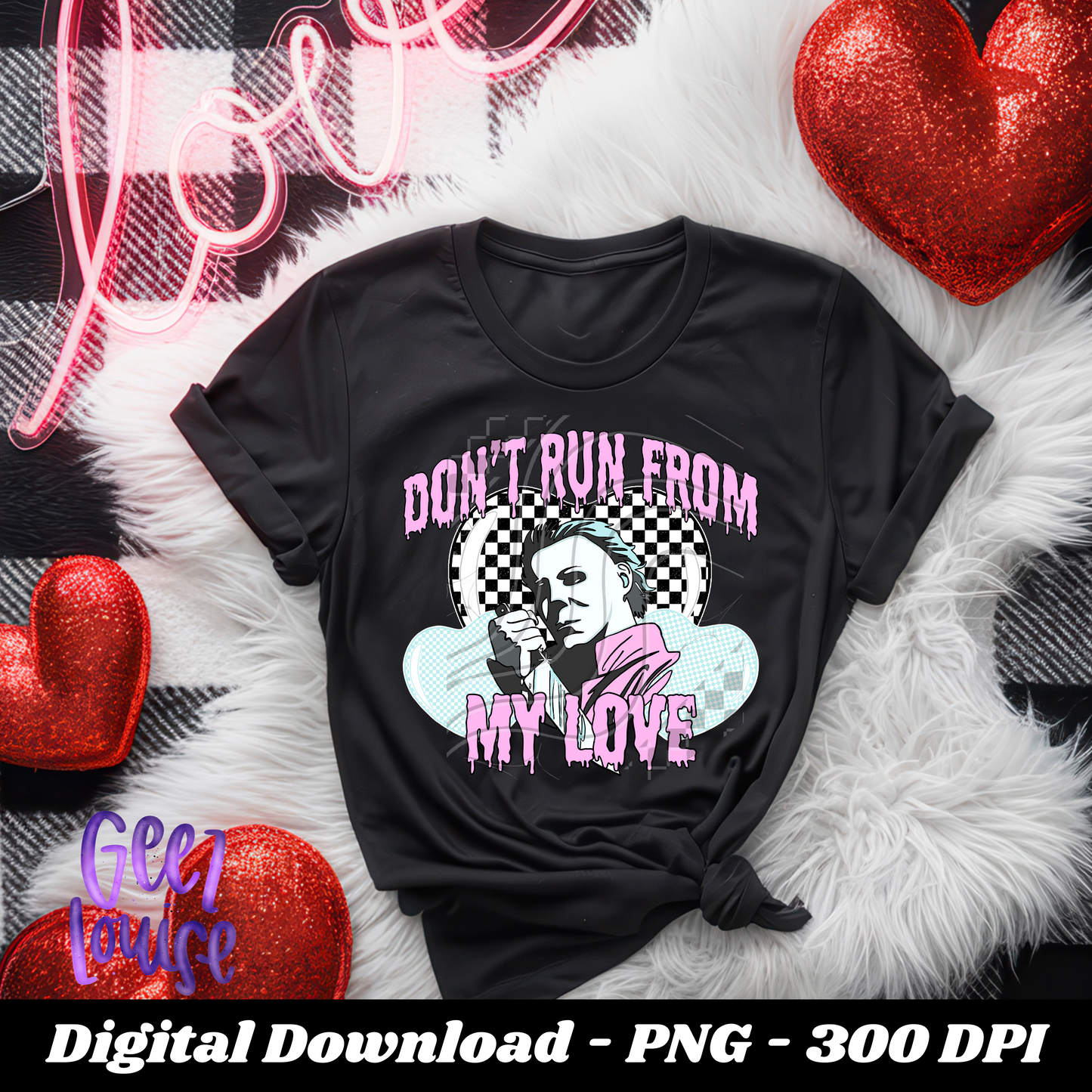 Don't Run from my Love Horror- Valentine - Digital Download- PNG