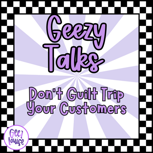 Geezy TED Talk: Don’t Guilt Trip Your Customers