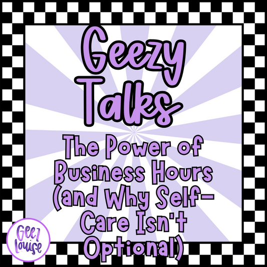 Geezy TED Talk: The Power of Business Hours (and Why Self-Care Isn’t Optional)