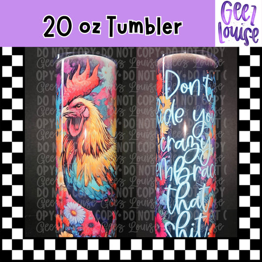 Don’t Hide Your Crazy Chicken 20 oz Stainless Steel Tumbler – Lid & Straw Included