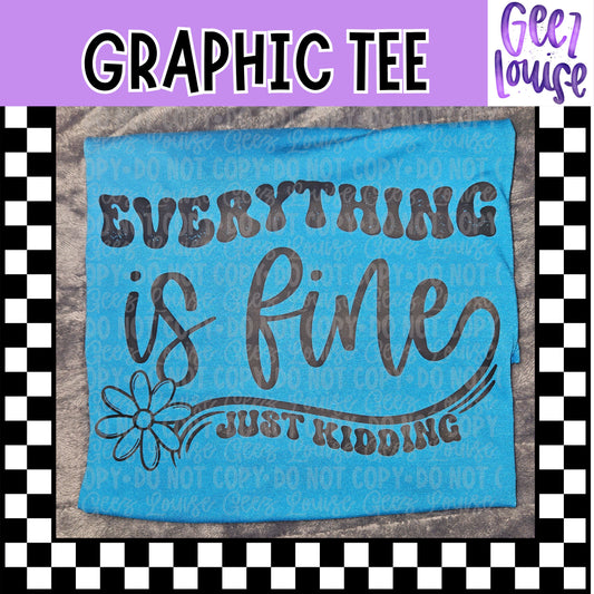 Everything is Fine… Just Kidding Funny Graphic Tee