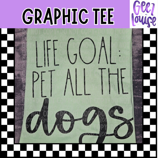 Life Goal: Pet All the Dogs Graphic Tee – Funny Dog Lover Shirt