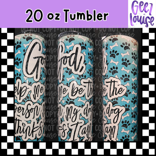 God Help Me Become the Person My Dog Thinks I Am 20 oz Stainless Steel Tumbler – Lid & Straw Included