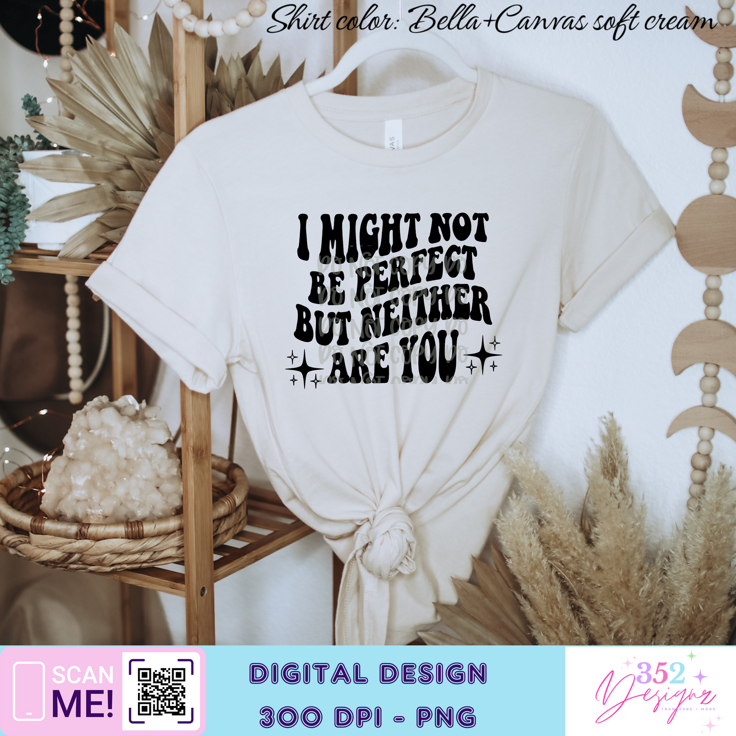 I might not be perfect but neither are you - Digital Download- PNG