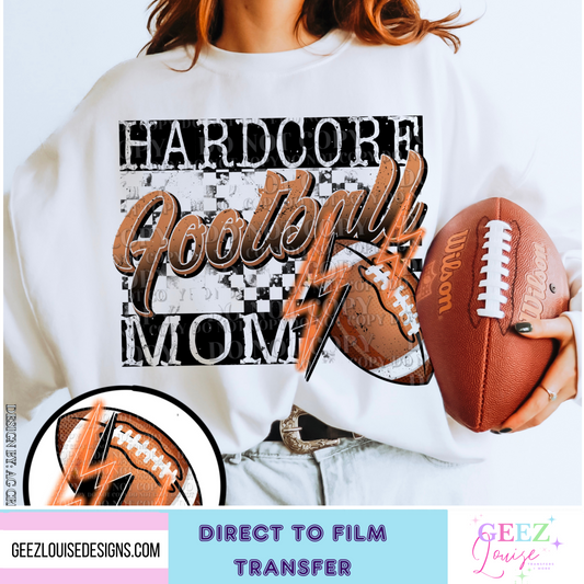 Hardcore Football mom - Direct to Film Transfer - made to order