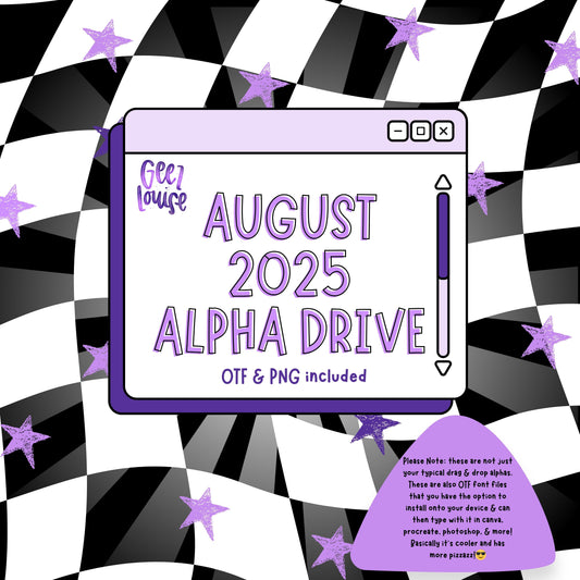 August 2025 Alpha Drive - Digital Download- PNG - OTF