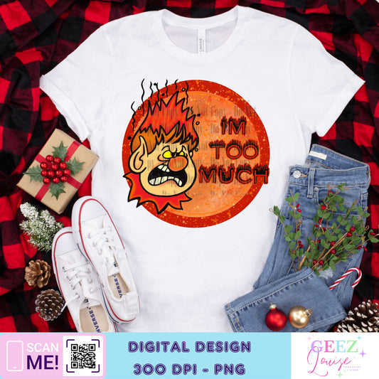 I'm too much HEAT Christmas - Digital Download- PNG
