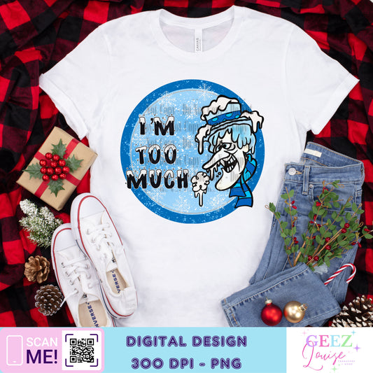 I'm too much SNOW Christmas - Digital Download- PNG
