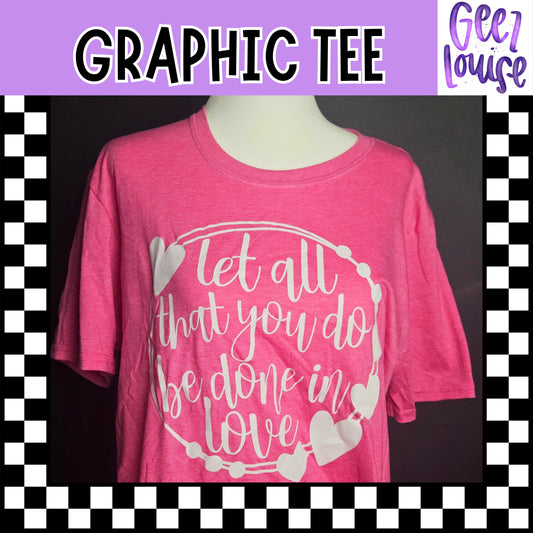 Let All You Do Be In Love Graphic Tee - Ready to Ship