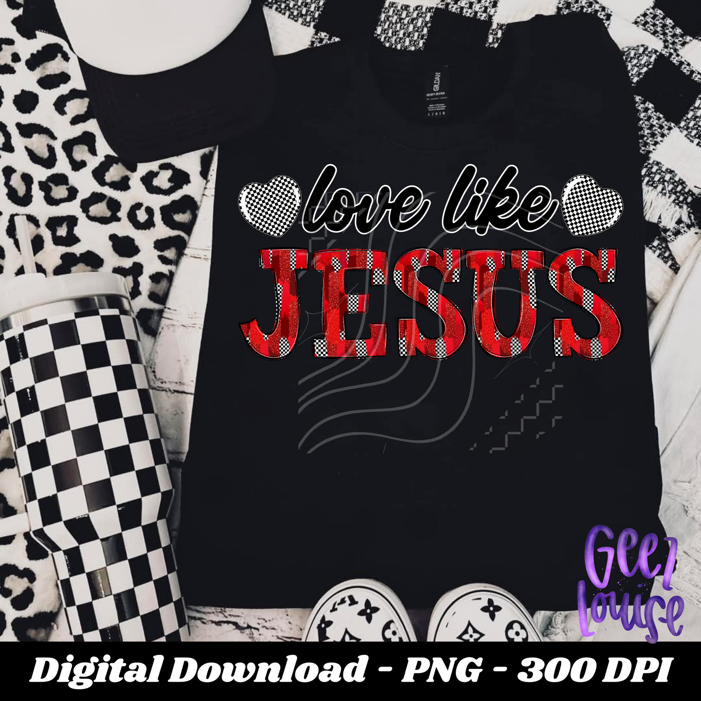 Love like Jesus Valentine digital png Geez Louise
