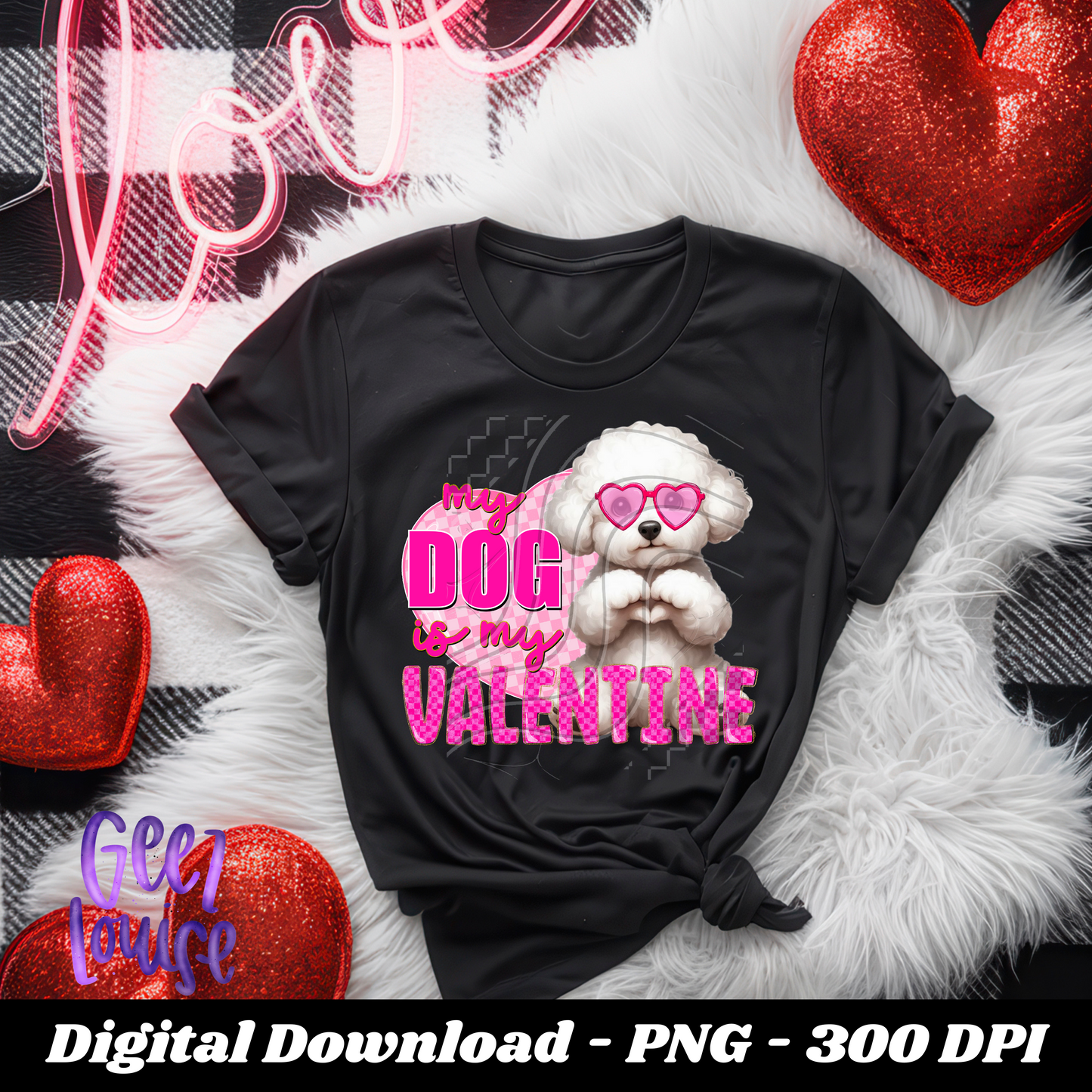 My Dog is my Valentine - Digital Download- PNG