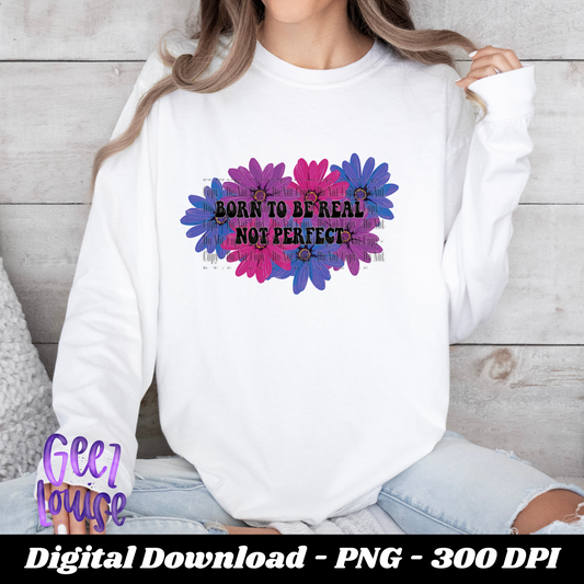 Born to be real not perfect  - Digital Download- PNG