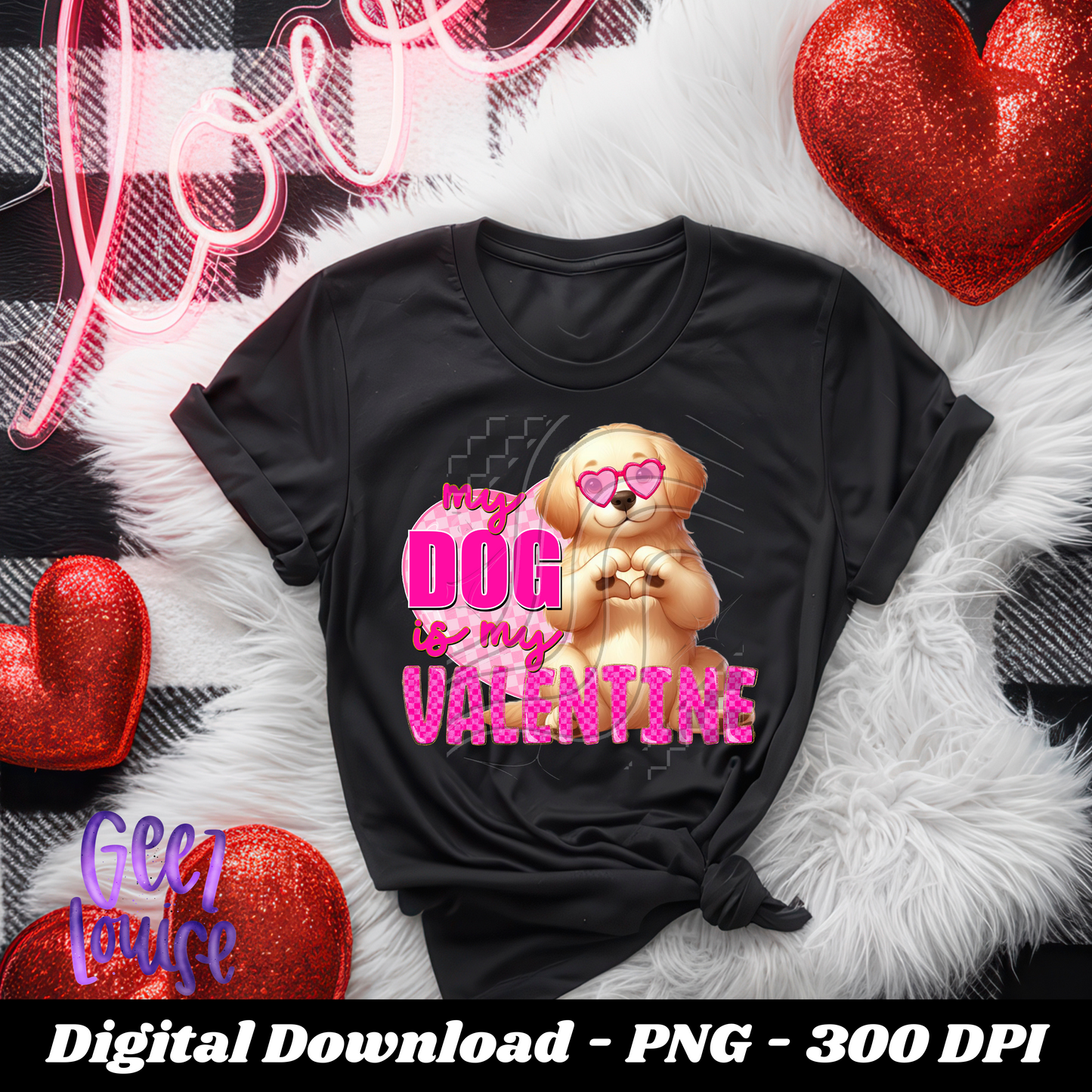 My Dog is my Valentine - Digital Download- PNG