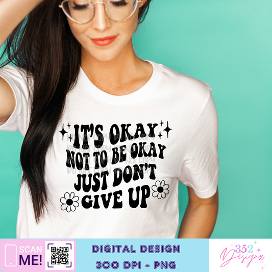 Its okay to not be okay - Digital Download- PNG
