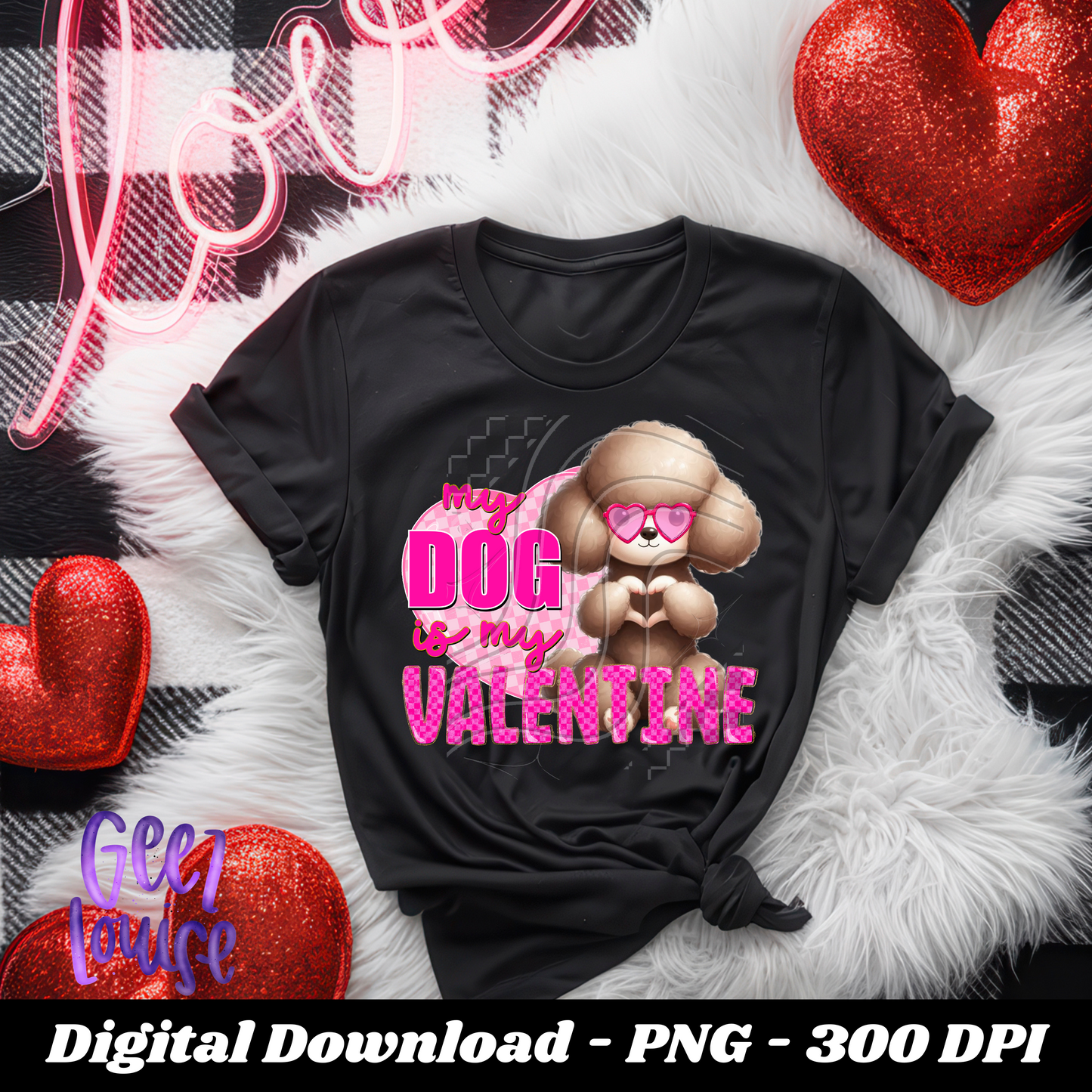 My Dog is my Valentine - Digital Download- PNG