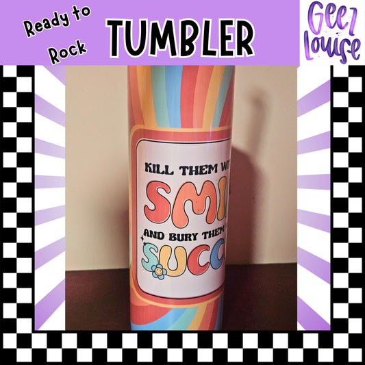 Kill them with a smile 20oz tumbler