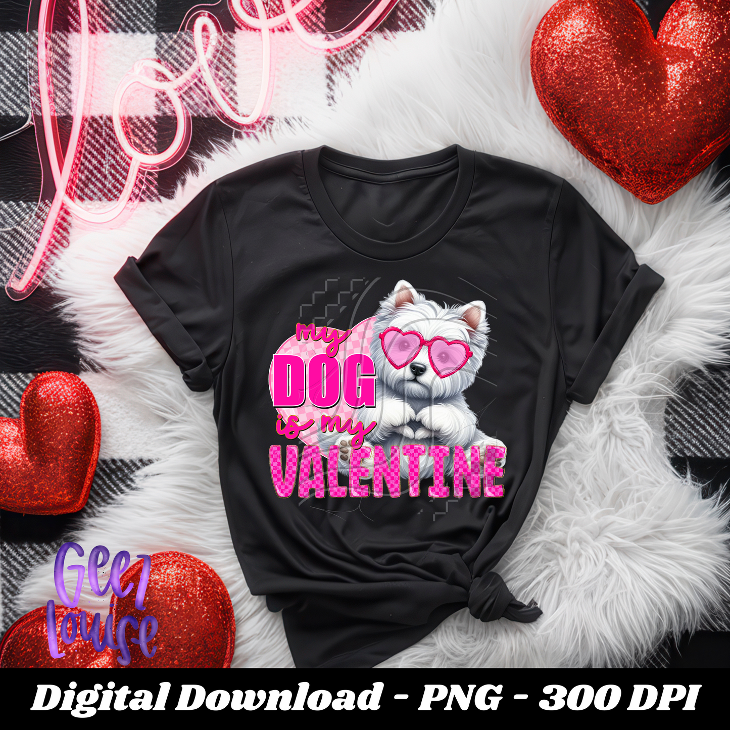 My Dog is my Valentine - Digital Download- PNG