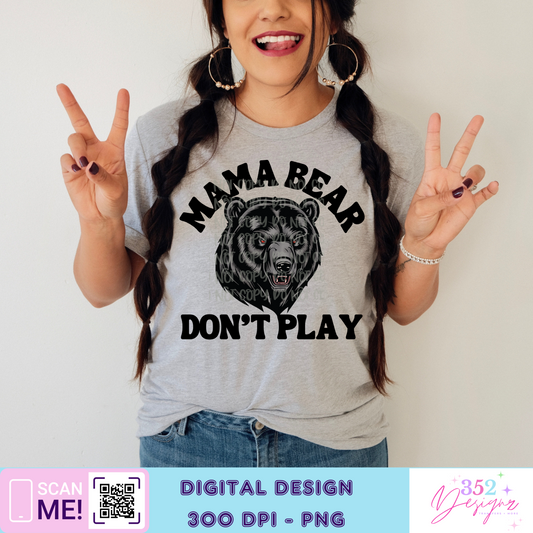 Mama bear don’t play - Digital Download- PNG